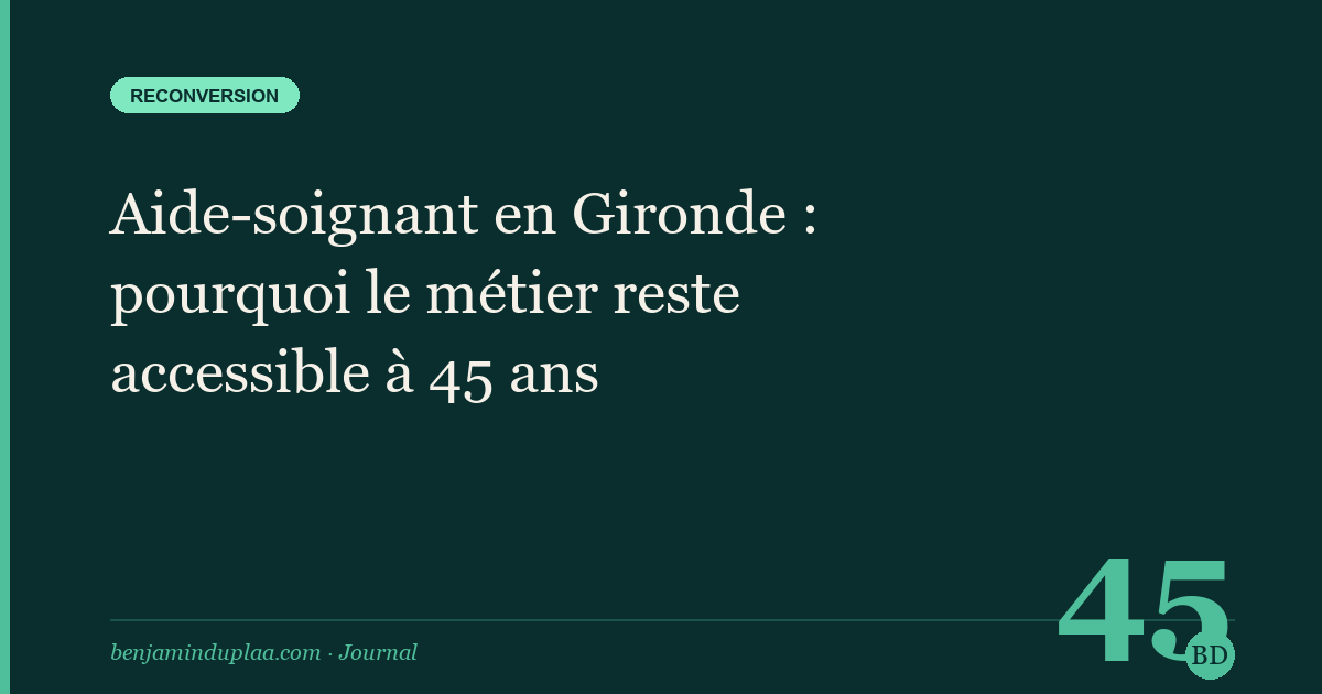 Aide-soignant en Gironde : pourquoi le métier reste accessible à 45 ans