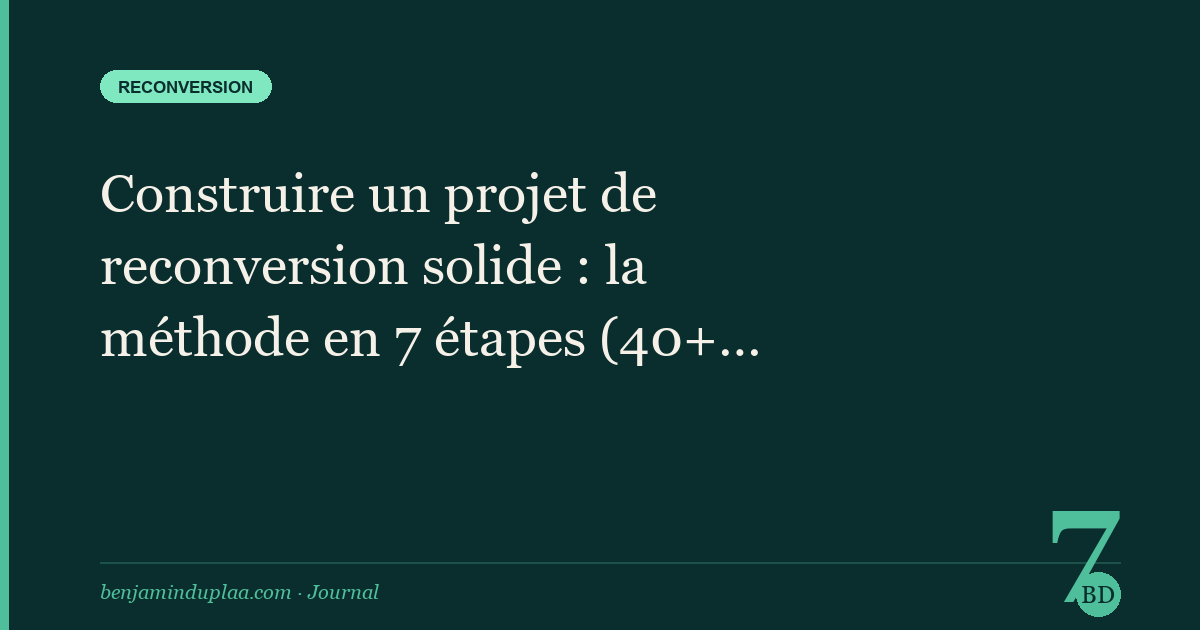 Construire un projet de reconversion solide : la méthode en 7 étapes (40+ ans)