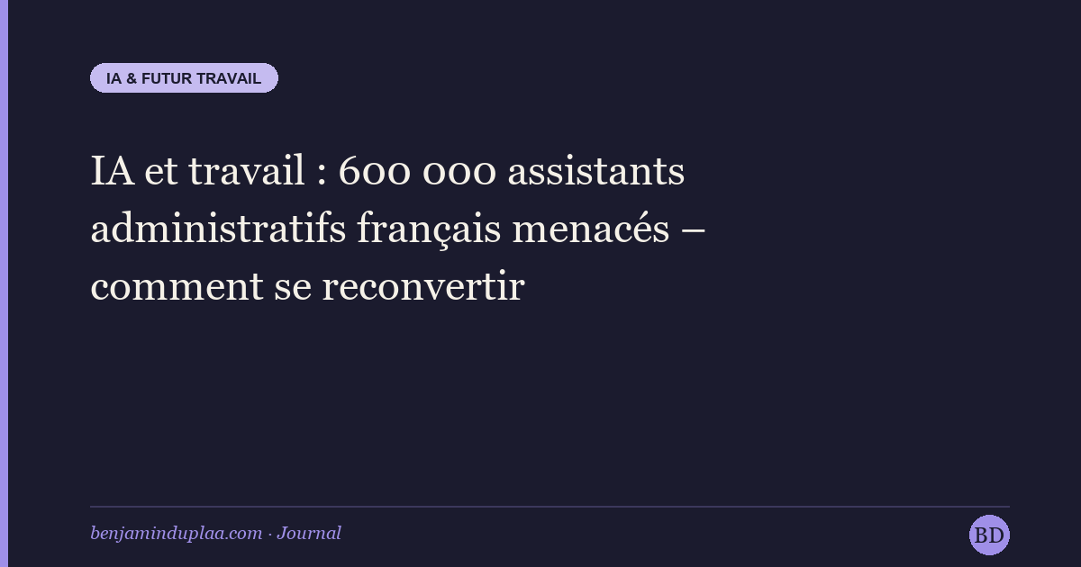 IA et travail : 600 000 assistants administratifs français menacés — comment se reconvertir