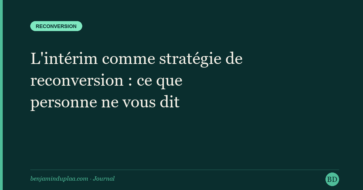 L'intérim comme stratégie de reconversion : ce que personne ne vous dit