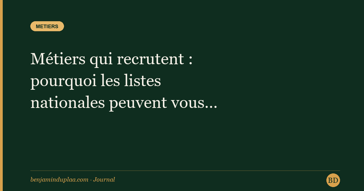 Métiers qui recrutent : pourquoi les listes nationales peuvent vous tromper