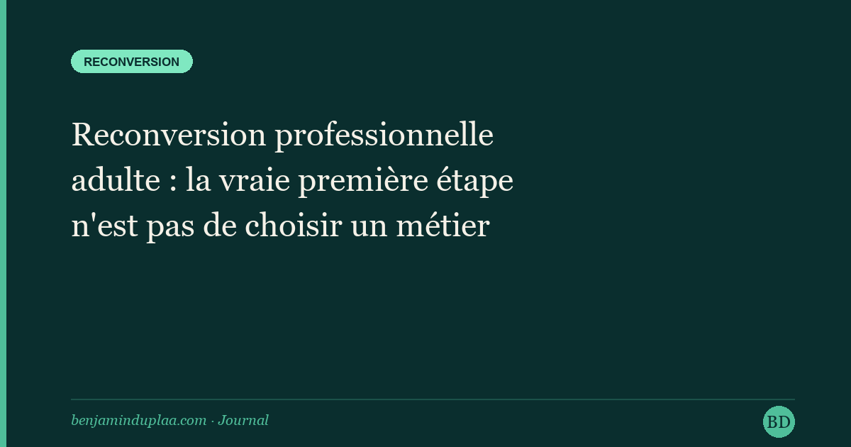 Reconversion professionnelle adulte : la vraie première étape n'est pas de choisir un métier