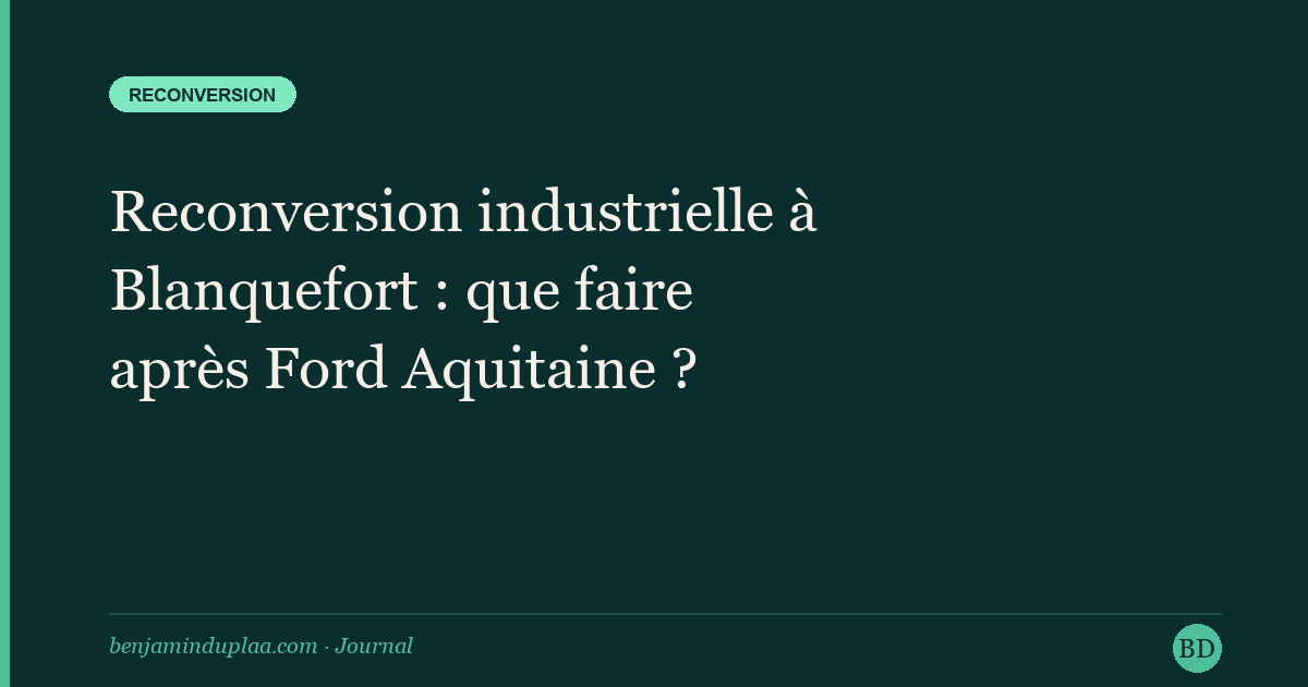 Reconversion industrielle à Blanquefort : que faire après Ford Aquitaine ?