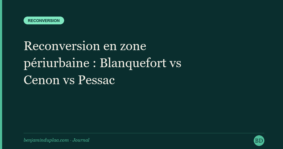Reconversion en zone périurbaine : Blanquefort vs Cenon vs Pessac