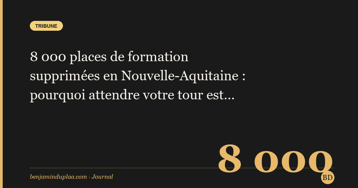 8 000 places de formation supprimées en Nouvelle-Aquitaine : pourquoi attendre votre tour est devenu la pire stratégie