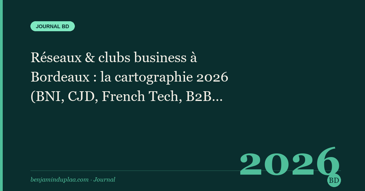 Réseaux & clubs business à Bordeaux : la cartographie 2026 (BNI, CJD, French Tech, B2B Network…)