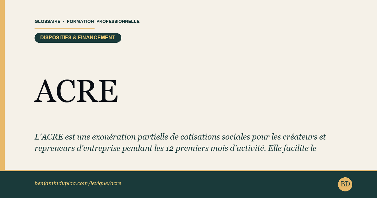 ACRE — Aide aux Créateurs et Repreneurs d'Entreprise — Définition illustrée du glossaire de la formation professionnelle (catégorie Dispositifs & financement) par Benjamin Duplaa, directeur IFPA Poitiers