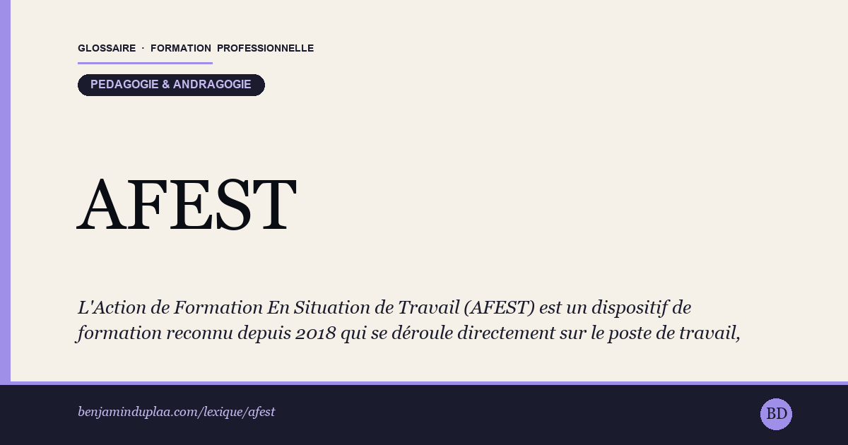 AFEST — Action de Formation En Situation de Travail — L'Action de Formation En Situation de Travail (AFEST) est un dispositif de formation reconnu depuis 2018 qui se déroule directemen…