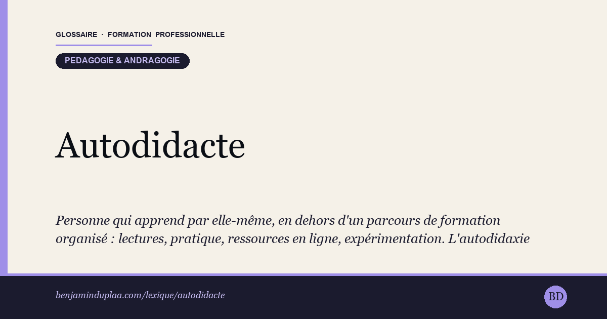 Carte du glossaire « Autodidacte » : Personne qui apprend par elle-même, en dehors d'un parcours de formation organisé : lectures, pratique, ressources en ligne, expérimentation. L'autodidaxie développe de vraies compétences, mais sans validation officielle — d'où l'enjeu, en reconversion, de la faire reconnaître (VAE, certification) pour la rendre lisible par un recruteur.