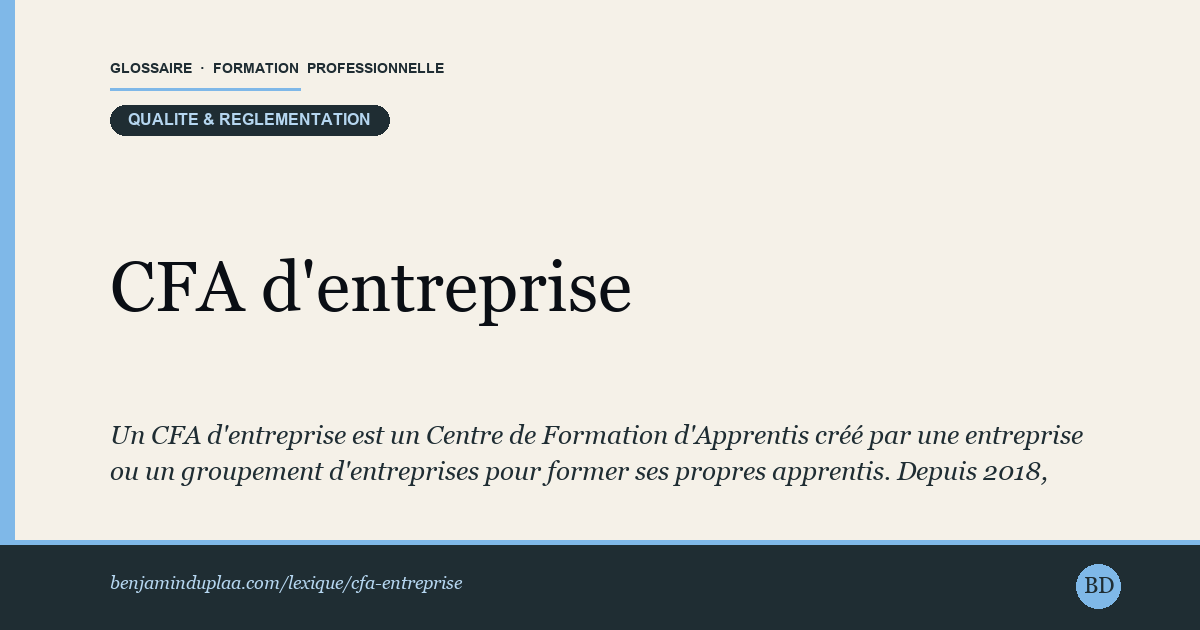 Carte du glossaire « CFA d'entreprise » : Un CFA d'entreprise est un Centre de Formation d'Apprentis créé par une entreprise ou un groupement d'entreprises pour former ses propres apprentis. Depuis 2018, toute entreprise certifiée Qualiopi peut créer son CFA.
