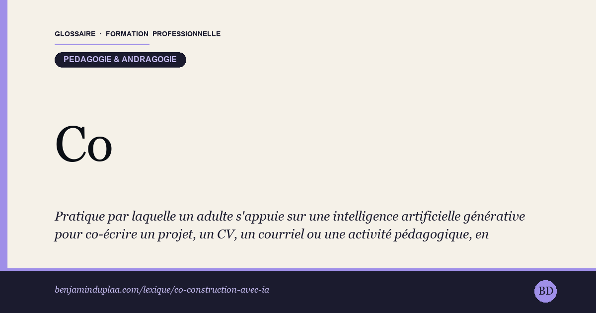 Carte du glossaire « Co-construction avec IA » : Pratique par laquelle un adulte s'appuie sur une intelligence artificielle générative pour co-écrire un projet, un CV, un courriel ou une activité pédagogique, en conservant la décision et la responsabilité finales sur le contenu produit.