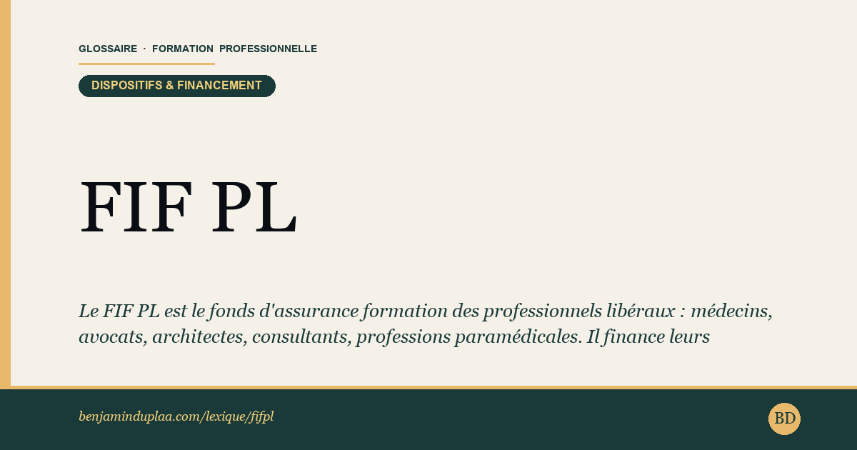 Carte du glossaire « FIF PL — Fonds Interprofessionnel de Formation des Professionnels Libéraux » : Le FIF PL est le fonds d'assurance formation des professionnels libéraux : médecins, avocats, architectes, consultants, professions paramédicales. Il finance leurs formations professionnelles continues via leur contribution obligatoire, selon des critères de prise en charge propres à chaque profession.