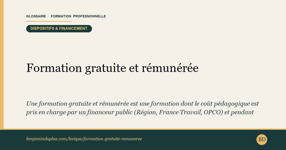 Carte du glossaire « Formation gratuite et rémunérée » : Une formation gratuite et rémunérée est une formation dont le coût pédagogique est pris en charge par un financeur public (Région, France Travail, OPCO) et pendant laquelle le stagiaire perçoit une rémunération. C'est l'une des recherches les plus fréquentes en reconversion.