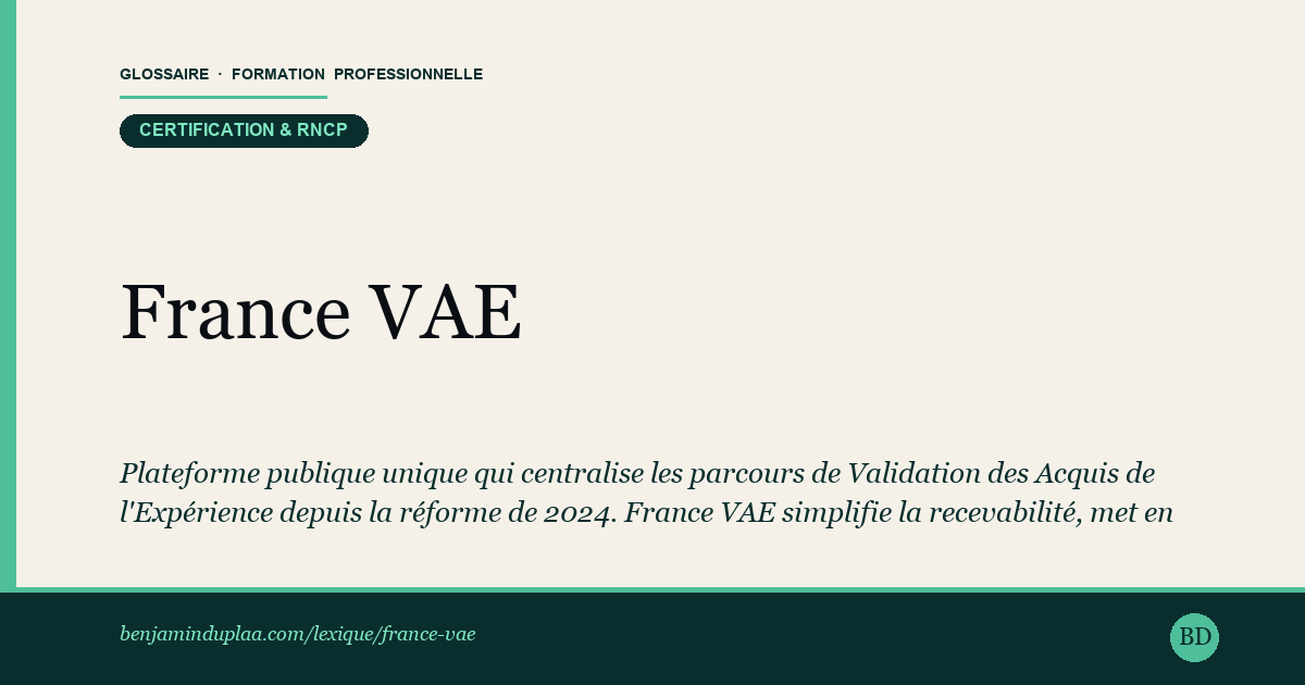 Carte du glossaire « France VAE — le service public de la VAE » : Plateforme publique unique qui centralise les parcours de Validation des Acquis de l'Expérience depuis la réforme de 2024. France VAE simplifie la recevabilité, met en relation avec un architecte accompagnateur de parcours et finance l'accompagnement. Objectif affiché : raccourcir et sécuriser la VAE.