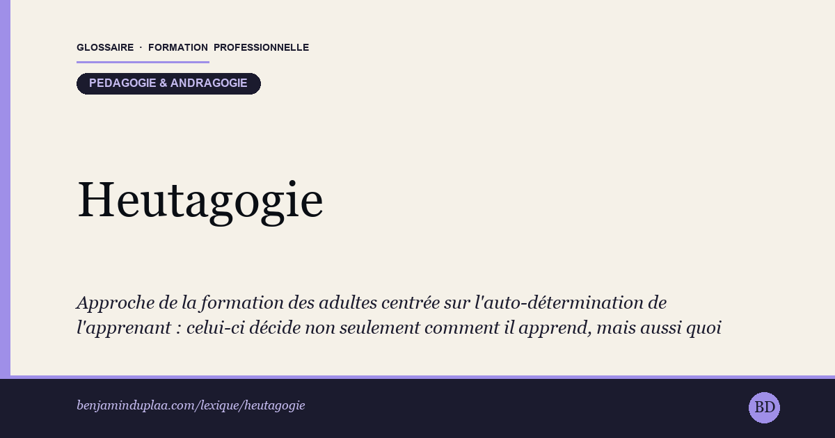 Carte du glossaire « Heutagogie » : Approche de la formation des adultes centrée sur l'auto-détermination de l'apprenant : celui-ci décide non seulement comment il apprend, mais aussi quoi apprendre et pourquoi. Théorisée en 2000 par les chercheurs australiens Stewart Hase et Chris Kenyon, elle est présentée comme un prolongement de l'andragogie de Malcolm Knowles, poussant le curseur d'autonomie encore plus loin.