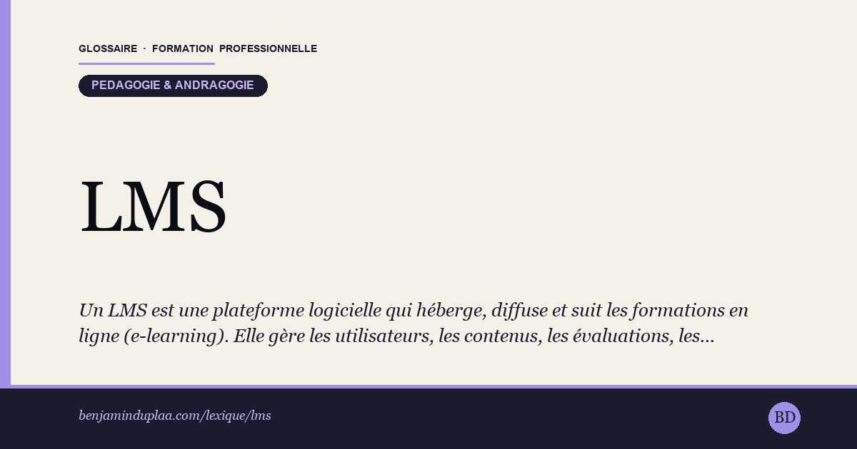 Carte du glossaire « LMS — Learning Management System » : Un LMS est une plateforme logicielle qui héberge, diffuse et suit les formations en ligne (e-learning). Elle gère les utilisateurs, les contenus, les évaluations, les certificats et les statistiques d'apprentissage.