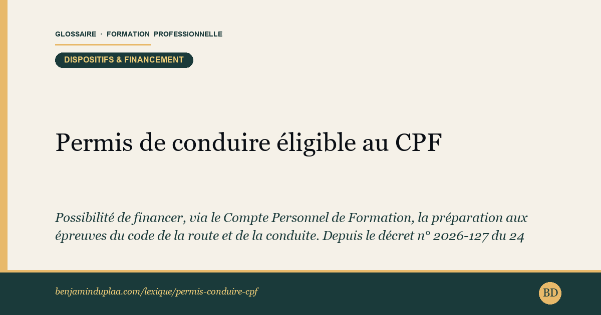 Carte du glossaire « Permis de conduire éligible au CPF » : Possibilité de financer, via le Compte Personnel de Formation, la préparation aux épreuves du code de la route et de la conduite. Depuis le décret n° 2026-127 du 24 février 2026, ce financement obéit à des règles resserrées : pour un permis léger (voiture, moto), la prise en charge CPF est plafonnée à 900 € et n'est ouverte qu'aux personnes demandeuses d'emploi inscrites à France Travail ou aux salariés dont la formation est cofinancée par un tiers (au moins 100 €). Les permis poids lourds relèvent de règles distinctes.