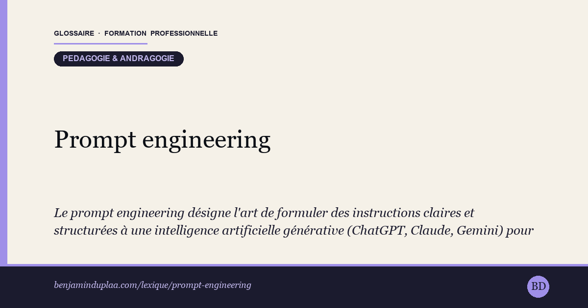 Carte du glossaire « Prompt engineering » : Le prompt engineering désigne l'art de formuler des instructions claires et structurées à une intelligence artificielle générative (ChatGPT, Claude, Gemini) pour obtenir un résultat utile et fiable.