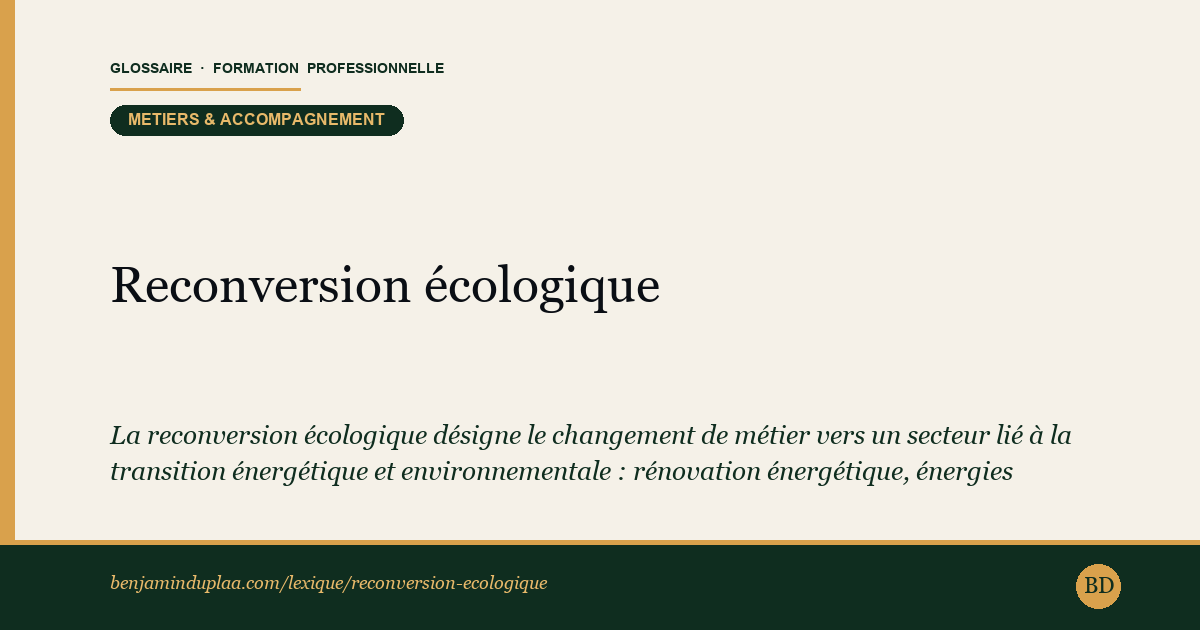 Carte du lexique : Reconversion écologique — Métiers & accompagnement, définition sourcée de la formation professionnelle.